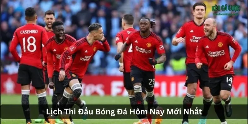 Lịch Thi Đấu Bóng Đá Hôm Nay Mới Nhất